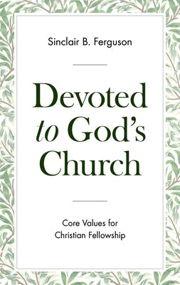Book cover of Devoted to God's Church: Core Values for Christian Fellowship by Ferguson, Sinclair B.