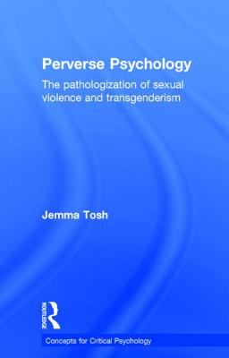 Perverse Psychology: The pathologization of sexual violence and transgenderism
