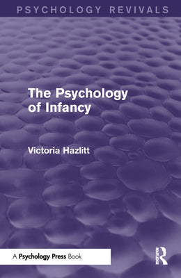 Book cover of The Psychology of Infancy (Psychology Revivals) by Hazlitt, Victoria