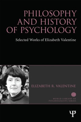 Book cover of Philosophy and History of Psychology: Selected Works of Elizabeth Valentine by Valentine, Elizabeth R.