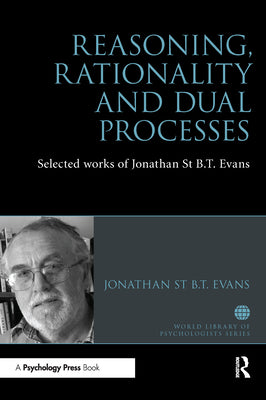 Book cover of Reasoning, Rationality and Dual Processes: Selected Works of Jonathan St B T Evans by Evans, Jonathan St B. T.