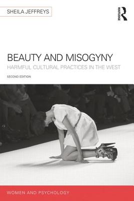 Book cover of Beauty and Misogyny: Harmful cultural practices in the West by Jeffreys, Sheila
