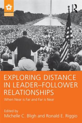 Book cover of Exploring Distance in Leader-Follower Relationships: When Near is Far and Far is Near by Bligh, Michelle C.