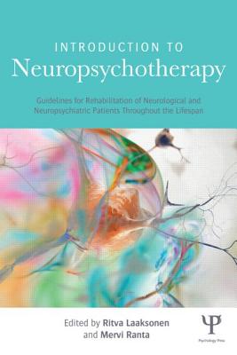 Book cover of Introduction to Neuropsychotherapy: Guidelines for Rehabilitation of Neurological and Neuropsychiatric Patients Throughout the Lifespan by Laaksonen, Ritva