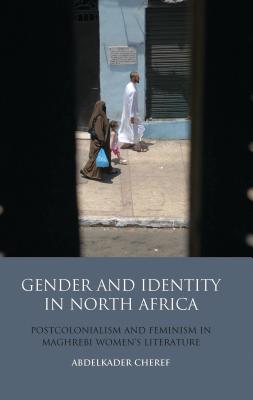 Book cover of Gender and Identity in North Africa: Postcolonialism and Feminism in Maghrebi Women's Literature by Cheref, Abdelkader