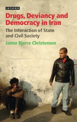Book cover of Drugs, Deviancy and Democracy in Iran: The Interaction of State and Civil Society by Christensen, Janne Bjerre