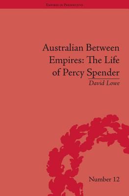 Book cover of Australian Between Empires: The Life of Percy Spender by Lowe, David