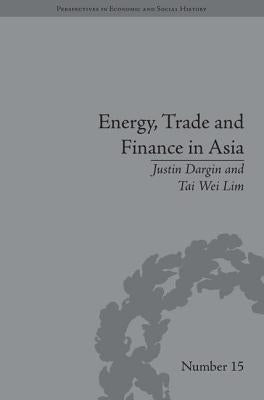 Book cover of Energy, Trade and Finance in Asia: A Political and Economic Analysis by Lim, Tai Wei