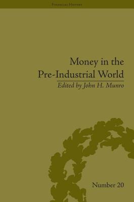 Book cover of Money in the Pre-Industrial World: Bullion, Debasements and Coin Substitutes by Munro, John H.