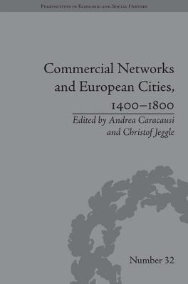 Book cover of Commercial Networks and European Cities, 1400-1800 by Caracausi, Andrea