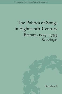 Book cover of The Politics of Songs in Eighteenth-Century Britain, 1723�1795 by Horgan, Kate