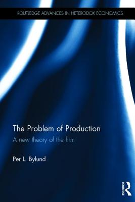 Book cover of The Problem of Production: A new theory of the firm by Bylund, Per