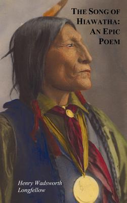 Book cover of The Song of Hiawatha - An Epic Poem; Also with: The Skeleton in Armor, the Wreck of the Hesperus, the Luck of Edenhall, the Elected Knight, and the Ch by Longfellow, Henry Wadsworth