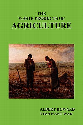 Book cover of The Waste Products of Agriculture by Howard, Albert