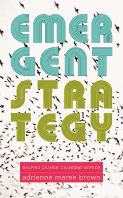 Book cover of Emergent Strategy: Shaping Change, Changing Worlds by Brown, Adrienne Maree
