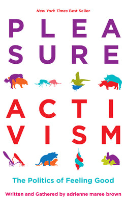 Book cover of Pleasure Activism: The Politics of Feeling Good by Brown, Adrienne Maree