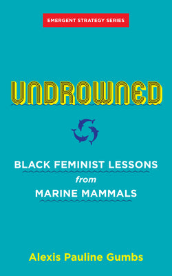 Book cover of Undrowned: Black Feminist Lessons from Marine Mammals by Gumbs, Alexis Pauline