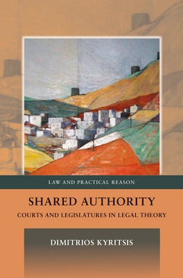 Book cover of Shared Authority: Courts and Legislatures in Legal Theory by Kyritsis, Dimitrios