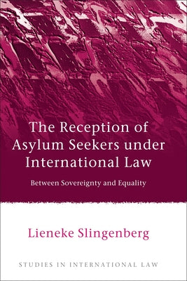 Book cover of The Reception of Asylum Seekers Under International Law: Between Sovereignty and Equality by Slingenberg, Lieneke