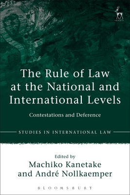 Book cover of The Rule of Law at the National and International Levels: Contestations and Deference by Kanetake, Machiko