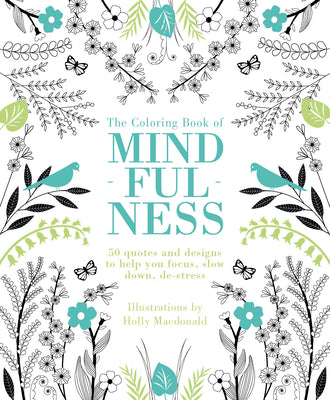 The Coloring Book of Mindfulness: 50 Quotes and Designs to Help You Focus, Slow Down, De-Stress by MacDonald, Holly book cover