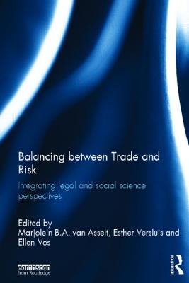 Book cover of Balancing between Trade and Risk: Integrating Legal and Social Science Perspectives by Van Asselt, Marjolein B. a.