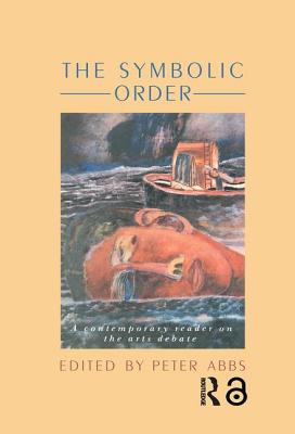 Book cover of The Symbolic Order: A Contemporary Reader On The Arts Debate by Abbs, Peter