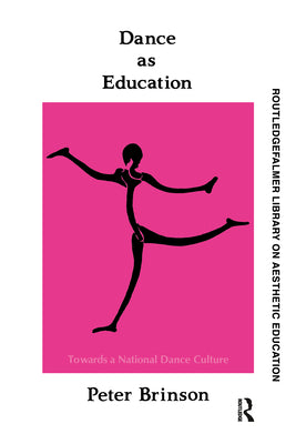 Book cover of Dance As Education: Towards A National Dance Culture by Brinson, Peter