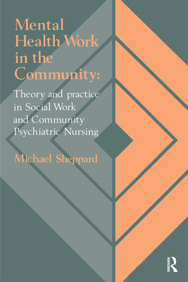 Book cover of Mental Health Work In The Community: Theory And Practice In Social Work And Community Psychiatric Nursing by Sheppard, Michael