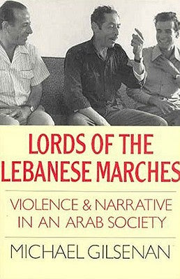 Book cover of Lords of the Lebanese Marches: Violence and Narrative in an Arab Society by Gilsenan, Michael
