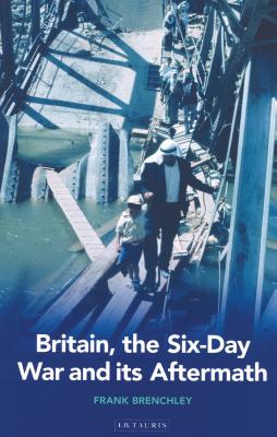 Book cover of Britain, the Six-day War and Its Aftermath by Brenchley, Frank