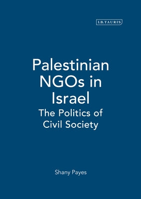 Palestinian NGOs in Israel: The Politics of Civil Society