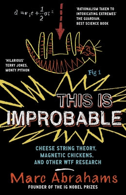 Book cover of This Is Improbable: Cheese String Theory, Magnetic Chickens and Other Wtf Research by Abrahams, Marc
