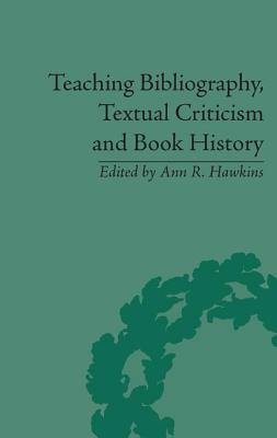 Book cover of Teaching Bibliography, Textual Criticism and Book History by Hawkins, Ann R.