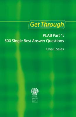 Book cover of Get Through PLAB Part 1: 500 Single Best Answer Questions by Coales, Una F.