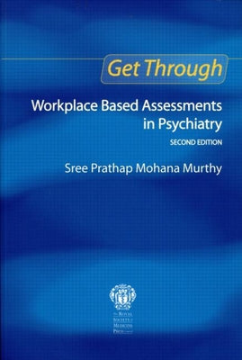 Book cover of Get Through Workplace Based Assessments in Psychiatry, Second edition by Murthy, Sree
