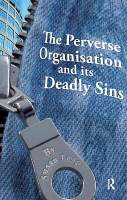 Book cover of The Perverse Organisation and Its Deadly Sins by Long, Susan