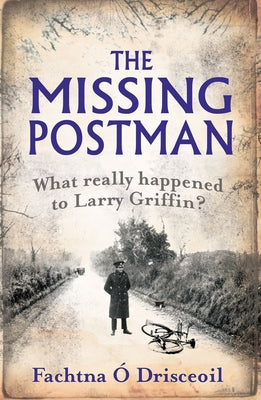 Book cover of The Missing Postman: What Really Happened to Larry Griffin? by O. Drisceoil, Fachtna