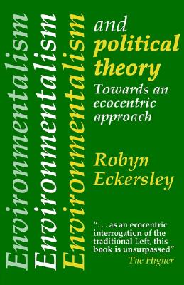 Book cover of Environmentalism And Political Theory: Toward An Ecocentric Approach by Eckersley, Robyn