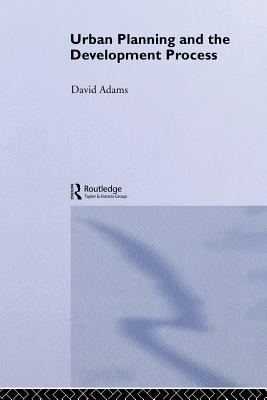 Book cover of Urban Planning And The Development Process by Adams, David