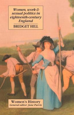 Book cover of Women, Work And Sexual Politics In Eighteenth-Century England by Hill, Bridget