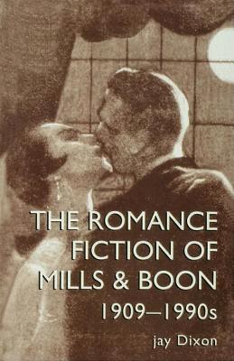 The Romantic Fiction Of Mills & Boon, 1909-1995 by Jay Dixon book cover