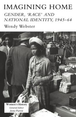 Book cover of Imagining Home: Gender, Race And National Identity, 1945-1964 by Webster, Wendy