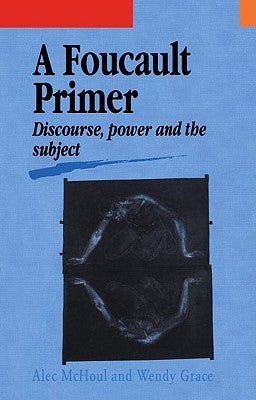 Book cover of A Foucault Primer: Discourse, Power And The Subject by McHoul, Alec