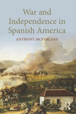 Book cover of War and Independence In Spanish America by McFarlane, Anthony