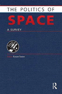 Book cover of The Politics of Space: A Survey by Sadeh, Eligar