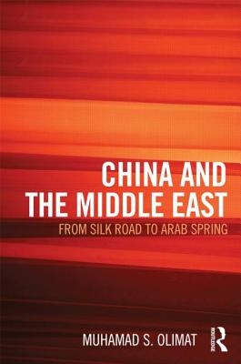 Book cover of China and the Middle East: from Silk Road to Arab Spring by Olimat, Muhamad S.
