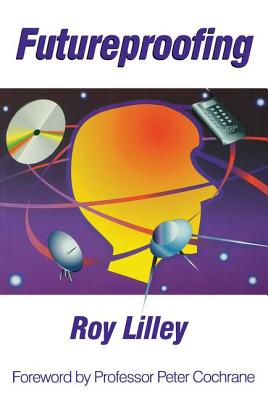 Book cover of Futureproofing: If You Can Imagine it, it Will Happen, If You Can't - You're Out of it by Lilley, Roy