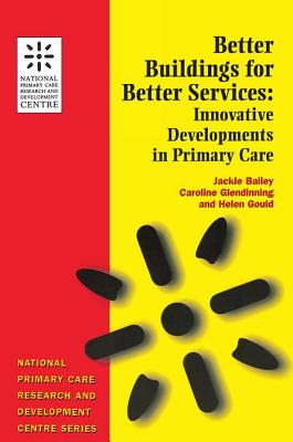 Book cover of Better Buildings for Better Services: Innovative Developments in Primary Care by Bailey, Jackie