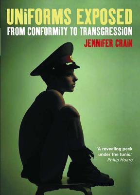 Book cover of Uniforms Exposed: From Conformity to Transgression by Craik, Jennifer